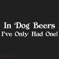 In Dog Beers I've Had Only One Tumbler thumb 3