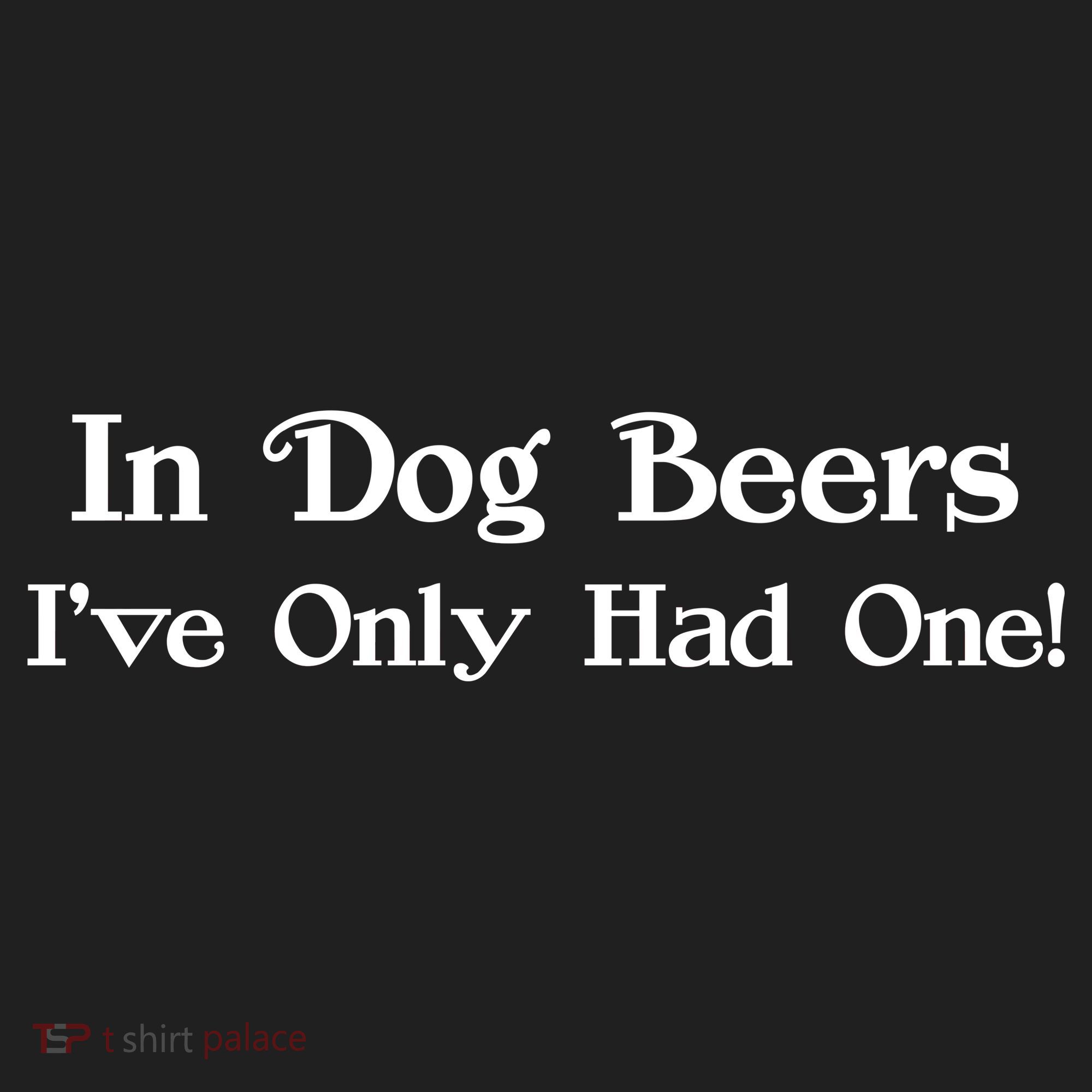 In Dog Beers I've Had Only One Hat