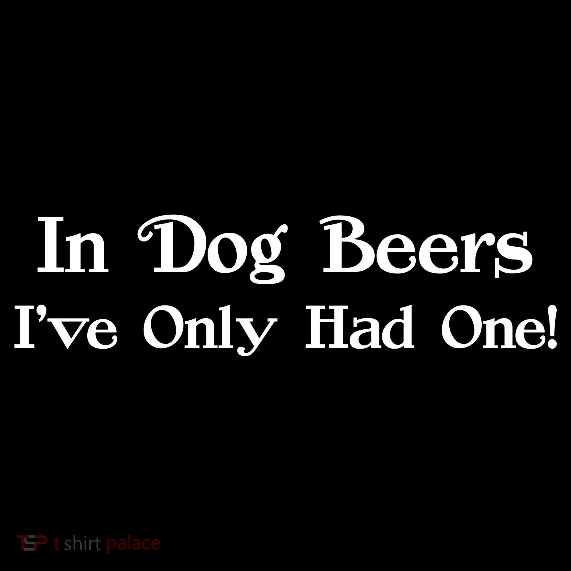 In Dog Beers I've Had Only One Visor
