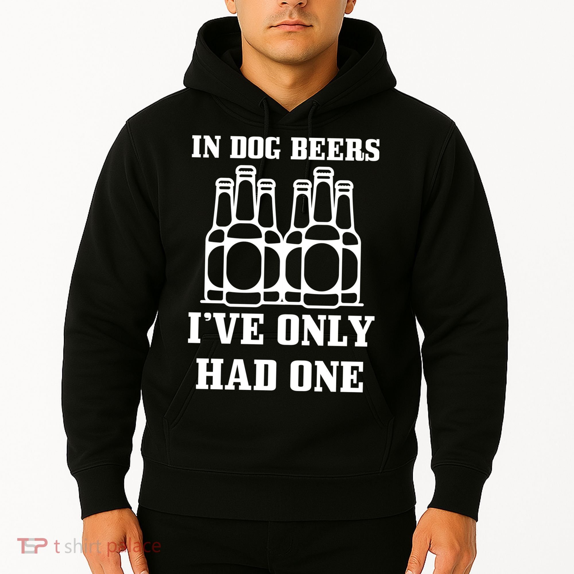 In Dog Beers I've Only Had One Hoodie