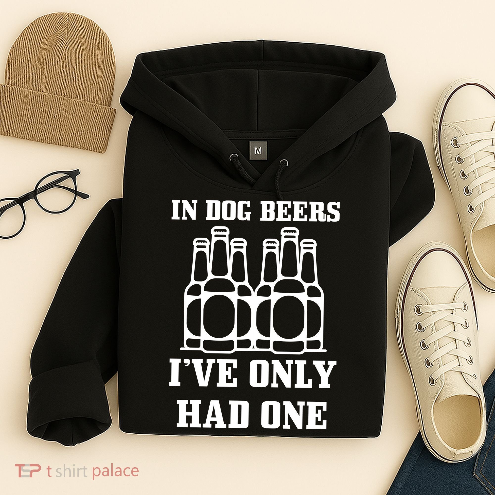 In Dog Beers I've Only Had One Hoodie