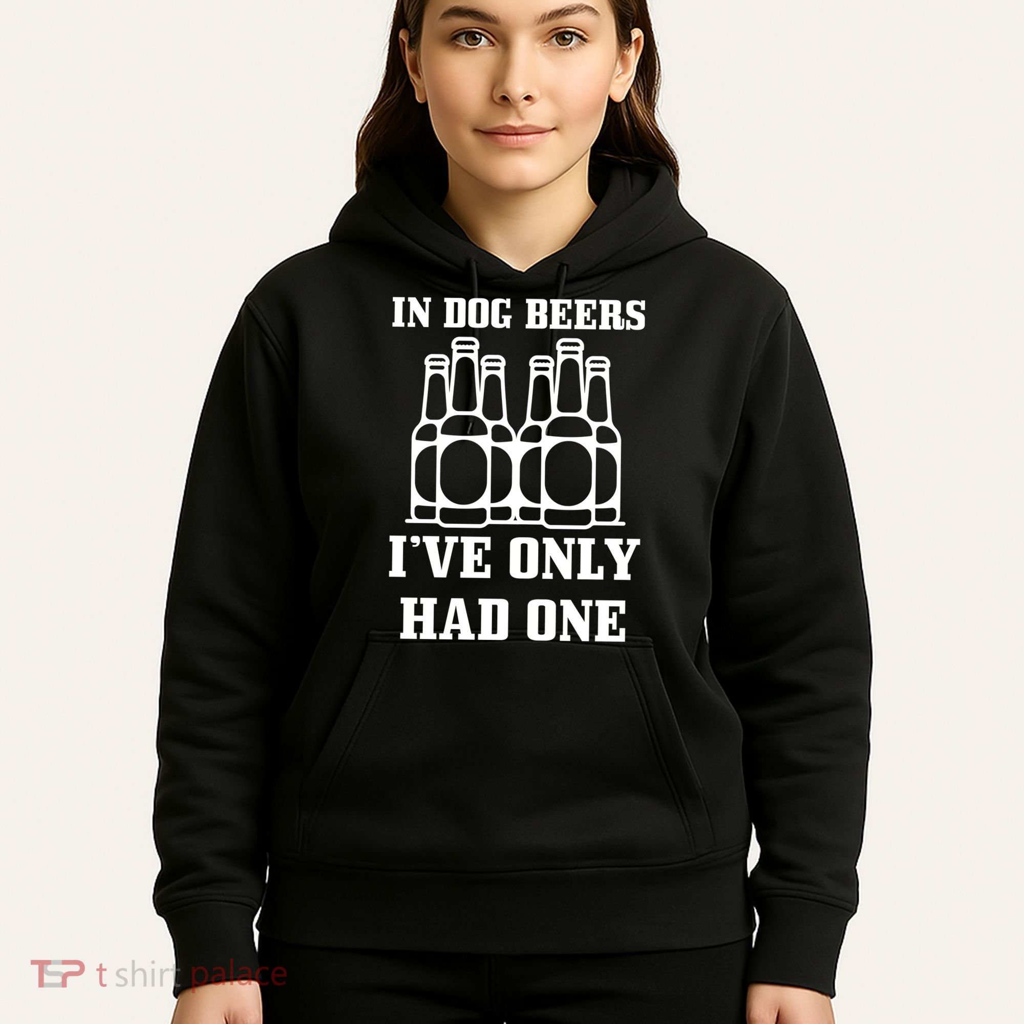 In Dog Beers I've Only Had One Hoodie