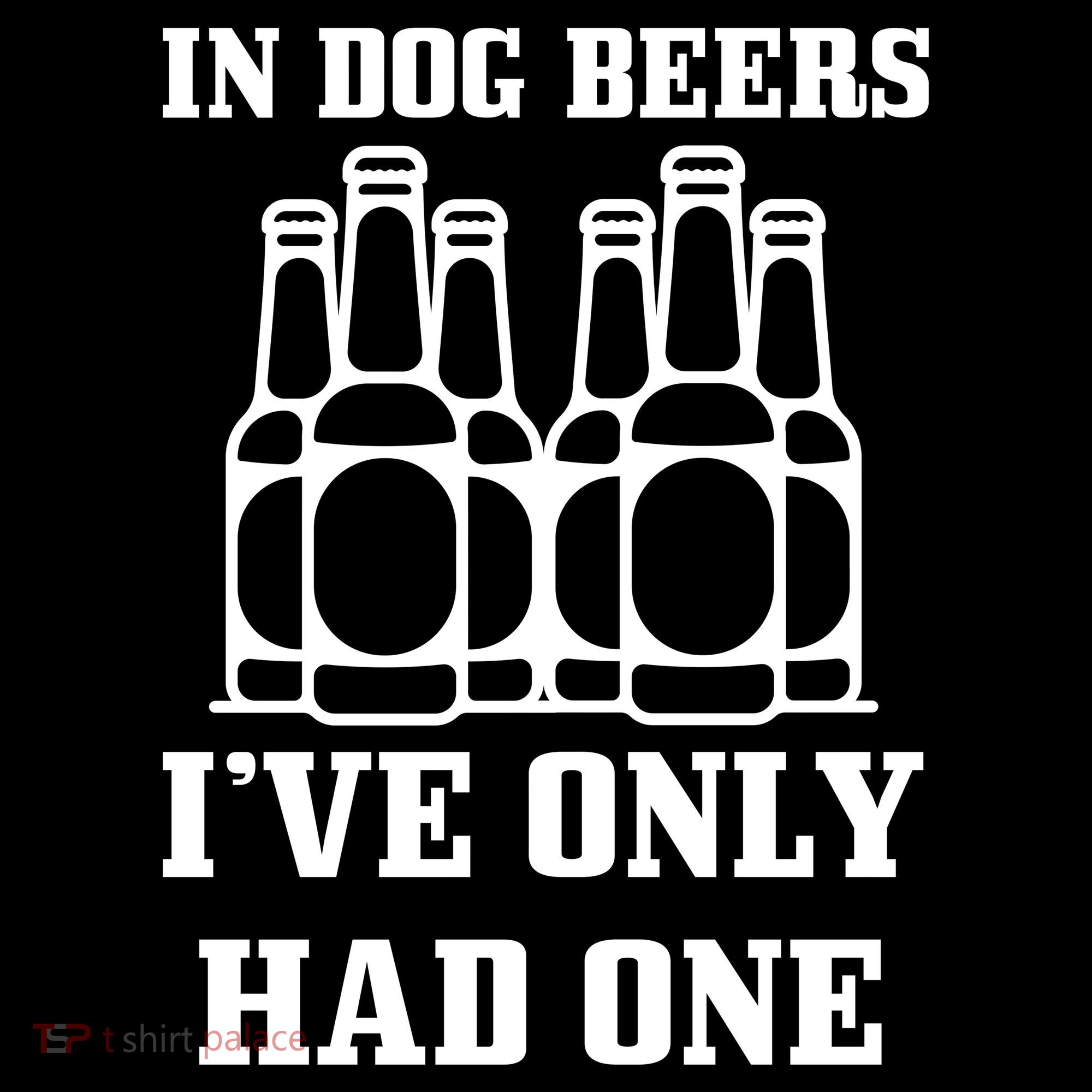 In Dog Beers I've Only Had One Hoodie