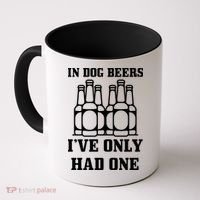 In Dog Beers I've Only Had One Coffee Mug thumb 0