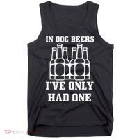 In Dog Beers I've Only Had One Tank Top thumb 0