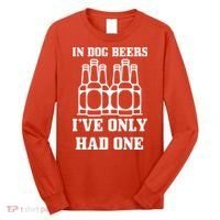 In Dog Beers I've Only Had One Long Sleeve Shirt thumb 0