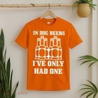 In Dog Beers I've Only Had One T-Shirt thumb 2