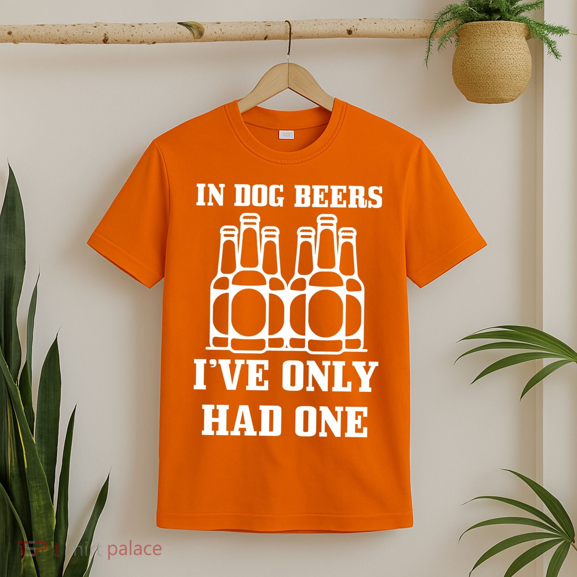 In Dog Beers I've Only Had One T-Shirt