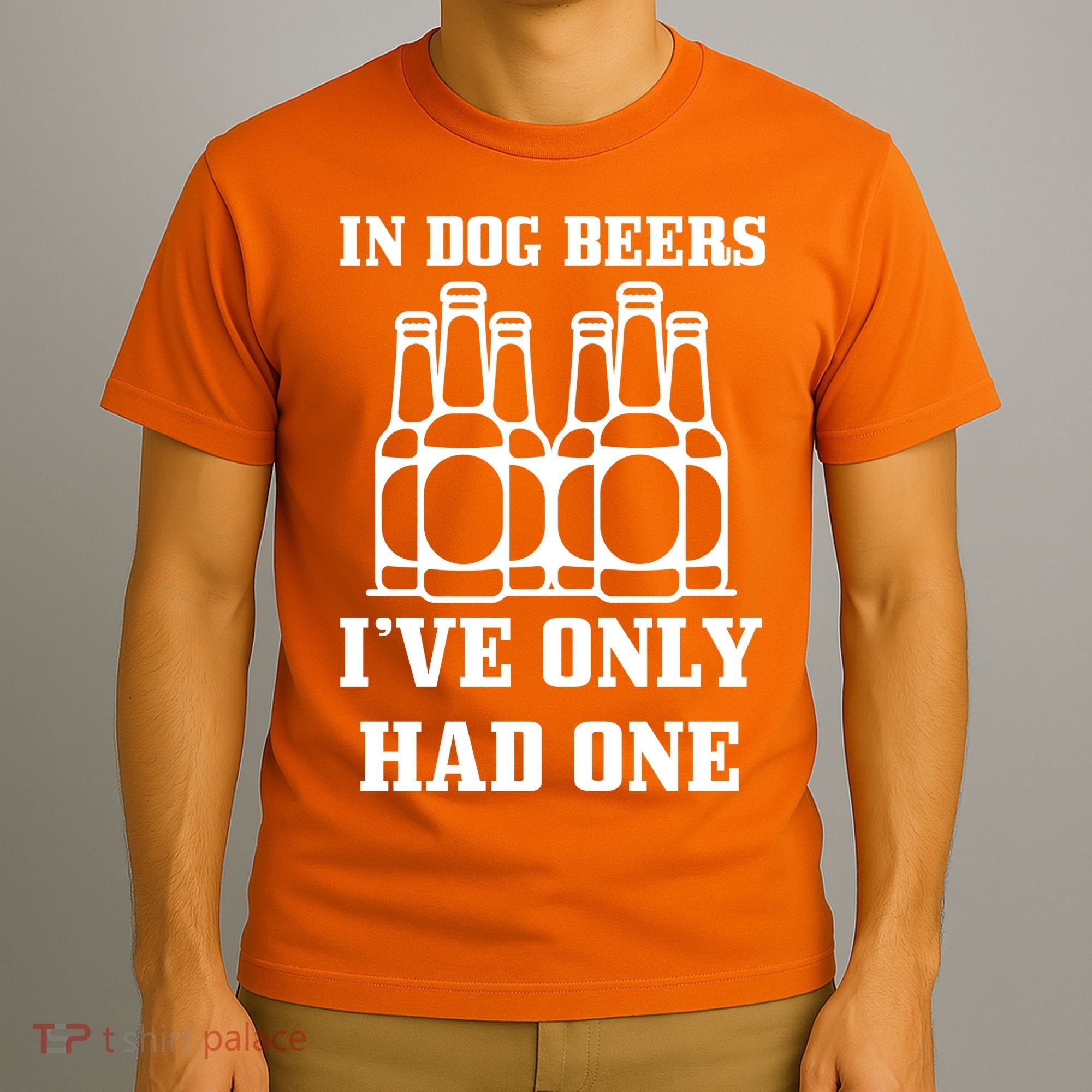 In Dog Beers I've Only Had One T-Shirt