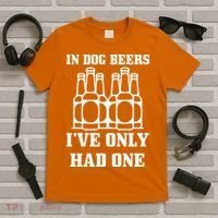 In Dog Beers I've Only Had One T-Shirt thumb 5