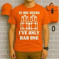 In Dog Beers I've Only Had One T-Shirt thumb 6