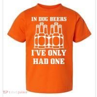 In Dog Beers I've Only Had One Toddler T-Shirt thumb 0