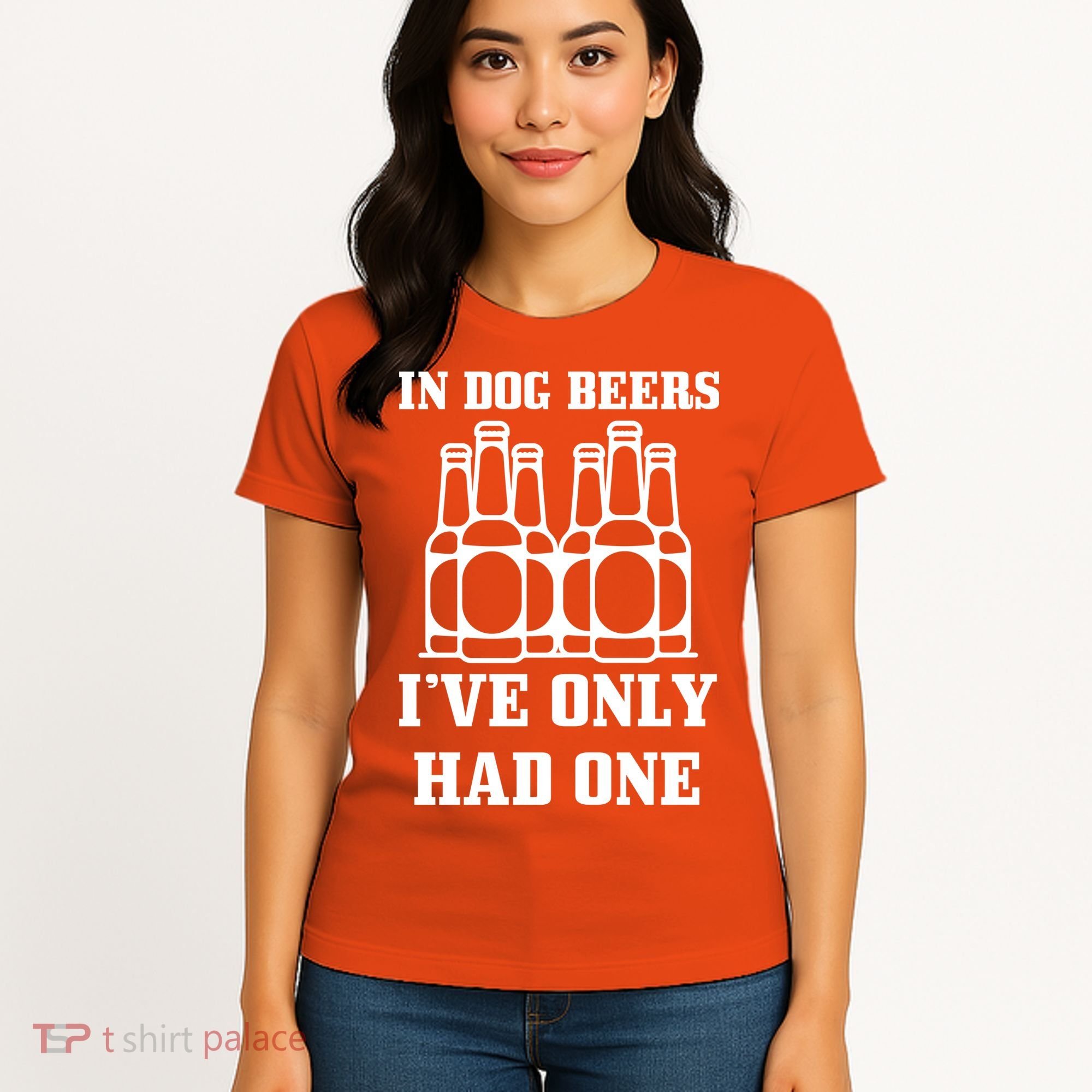 In Dog Beers I've Only Had One Women's T-Shirt