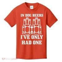 In Dog Beers I've Only Had One Kids T-Shirt thumb 0