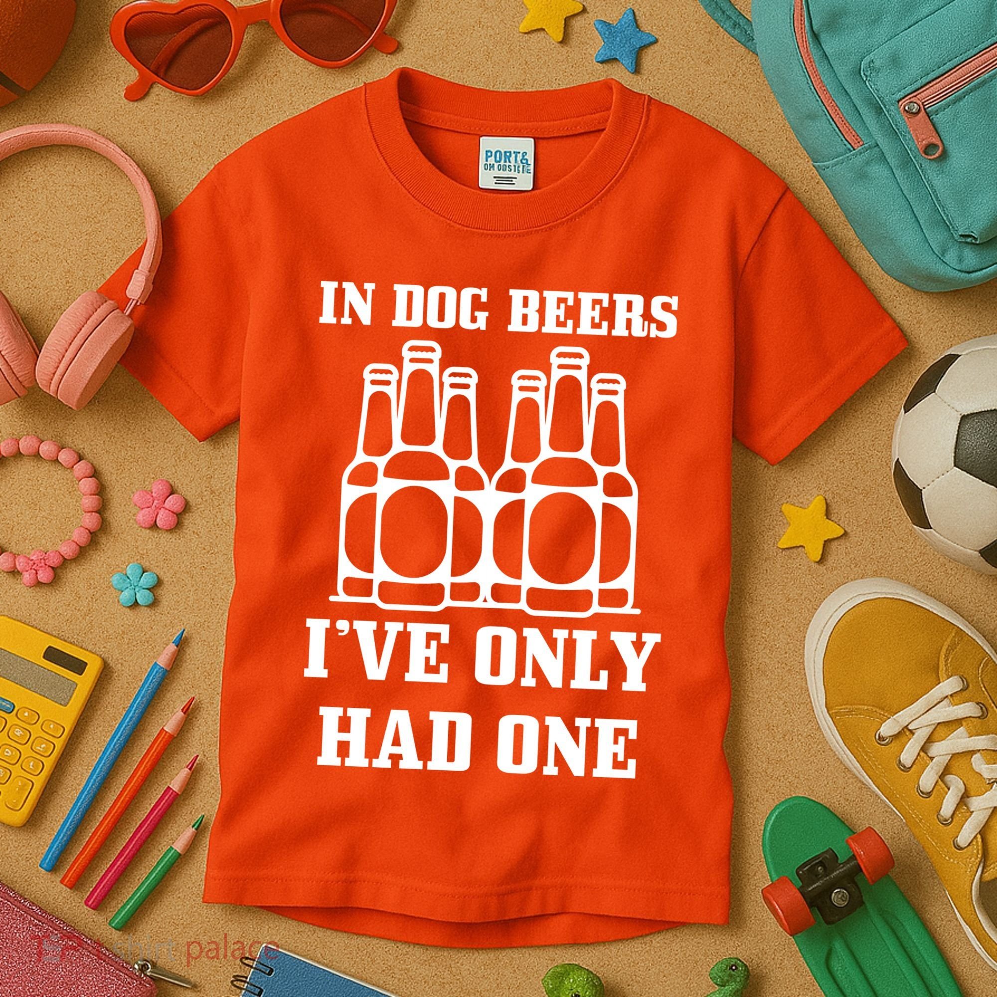 In Dog Beers I've Only Had One Kids T-Shirt