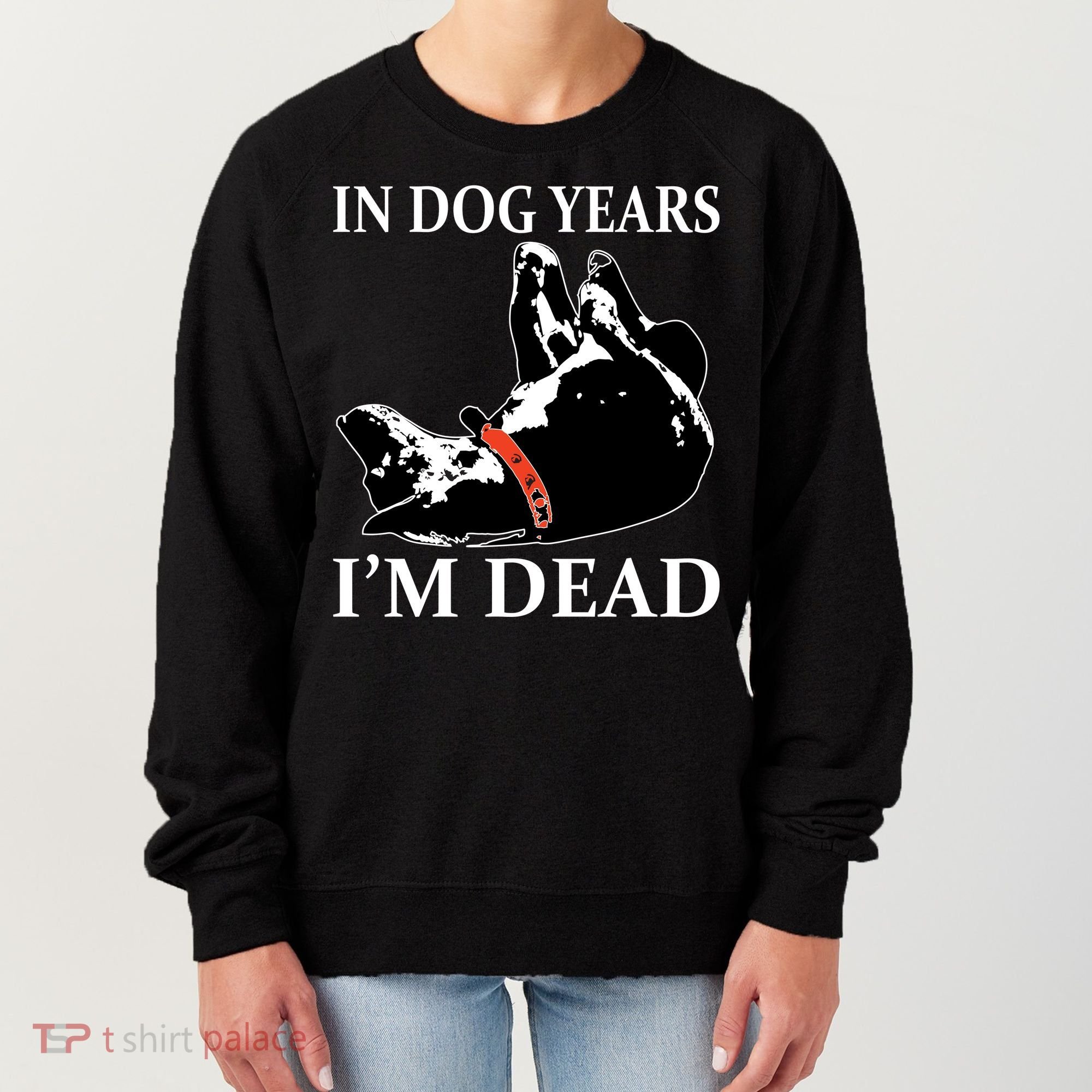In Dog Years I'm Dead Funny Birthday Women's Sweatshirt