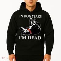 In Dog Years I'm Dead Funny Birthday Hoodie thumb 2