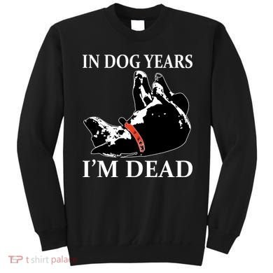 In Dog Years I'm Dead Funny Birthday Sweatshirt