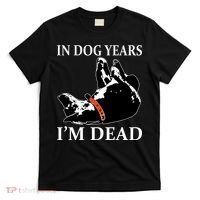 In Dog Years I'm Dead Funny Birthday T-Shirt thumb 0