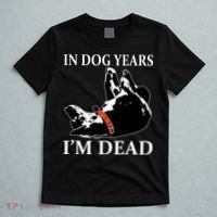 In Dog Years I'm Dead Funny Birthday T-Shirt thumb 5