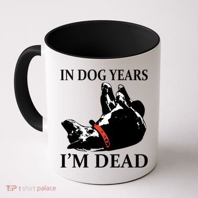In Dog Years I'm Dead Funny Birthday Coffee Mug