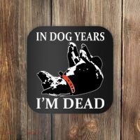 In Dog Years I'm Dead Funny Birthday Coaster thumb 0