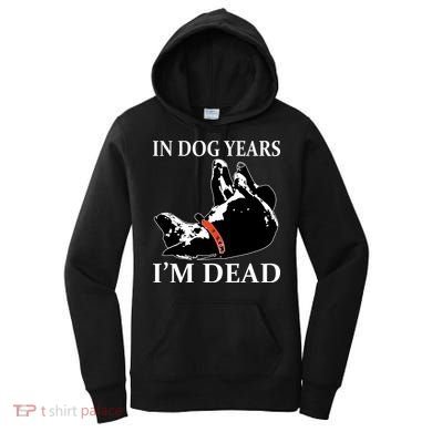 In Dog Years I'm Dead Funny Birthday Women's Hoodie