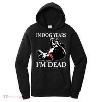 In Dog Years I'm Dead Funny Birthday Women's Hoodie thumb 0