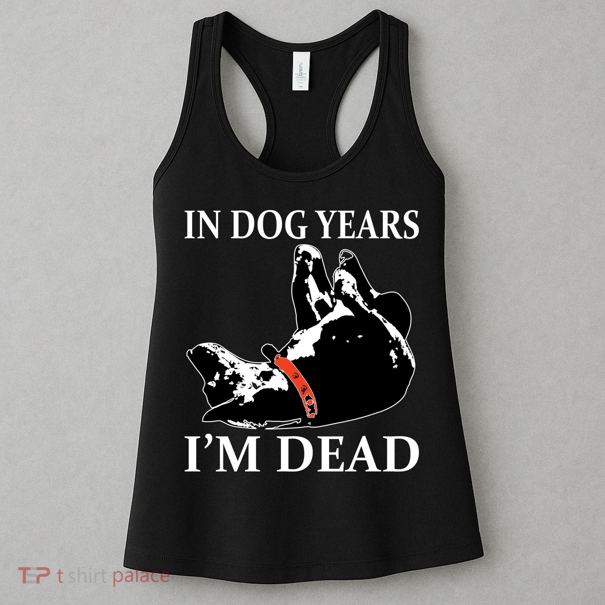 In Dog Years I'm Dead Funny Birthday Women's Tank Top