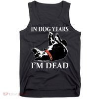 In Dog Years I'm Dead Funny Birthday Tank Top thumb 0