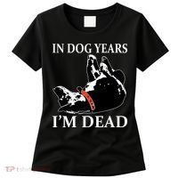 In Dog Years I'm Dead Funny Birthday Women's T-Shirt thumb 0