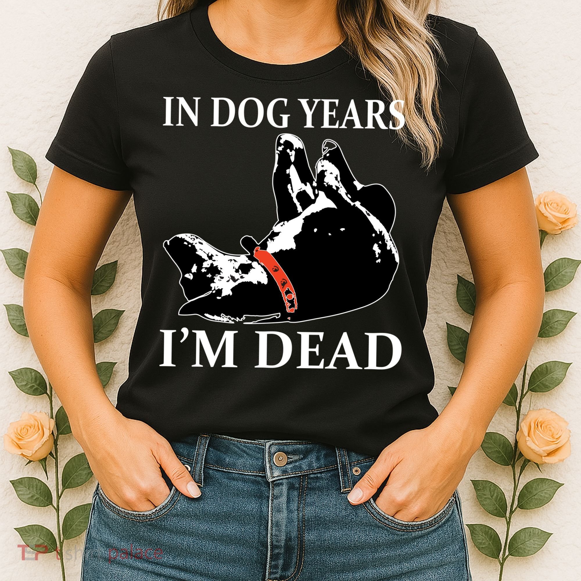 In Dog Years I'm Dead Funny Birthday Women's T-Shirt