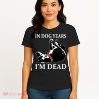 In Dog Years I'm Dead Funny Birthday Women's T-Shirt thumb 4