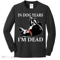 In Dog Years I'm Dead Funny Birthday Kids Long Sleeve Shirt thumb 0