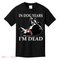 In Dog Years I'm Dead Funny Birthday Kids T-Shirt thumb 0