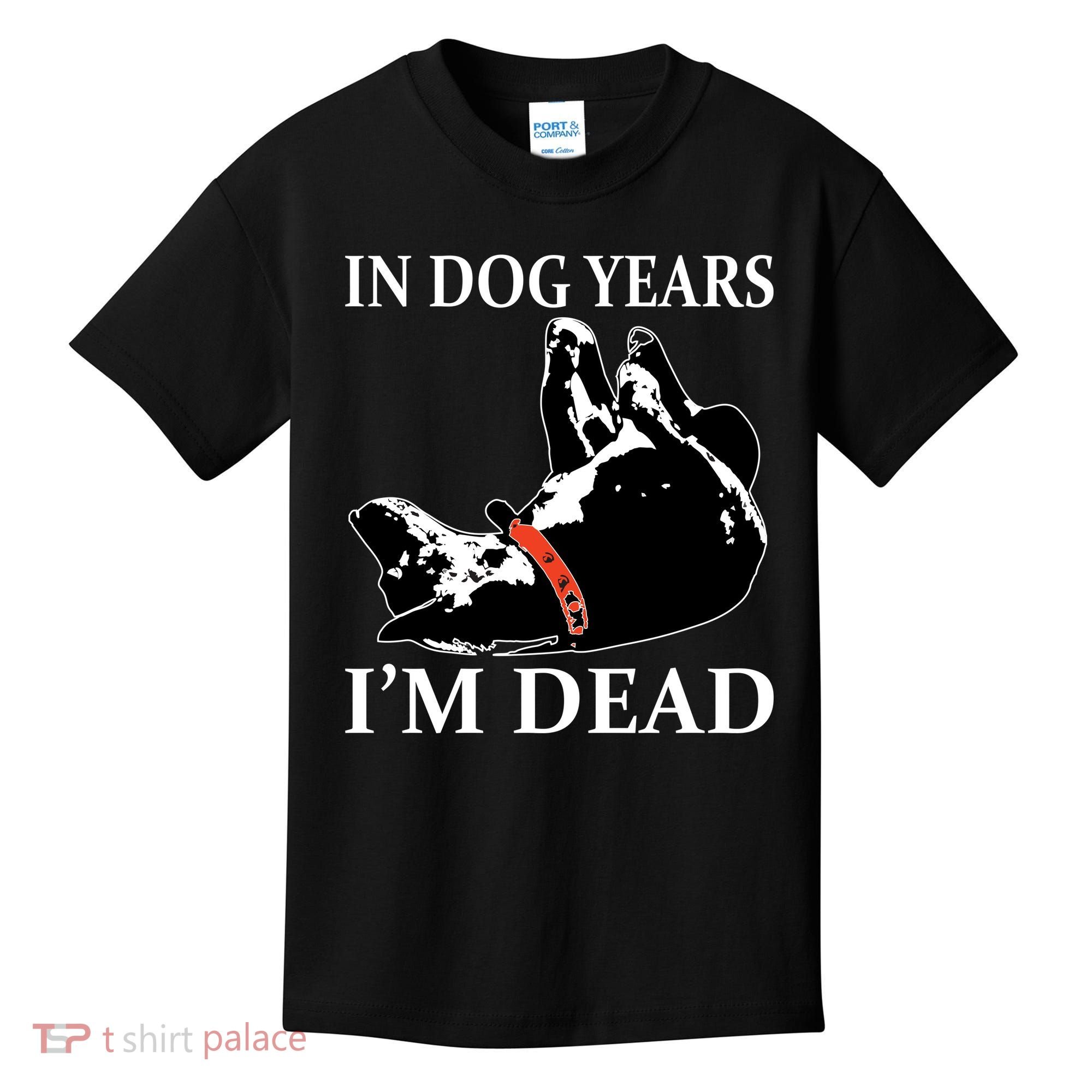 In Dog Years I'm Dead Funny Birthday Kids T-Shirt