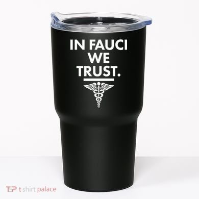 In Dr Fauci We Trust Tumbler