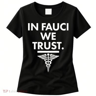 In Dr Fauci We Trust Women's T-Shirt
