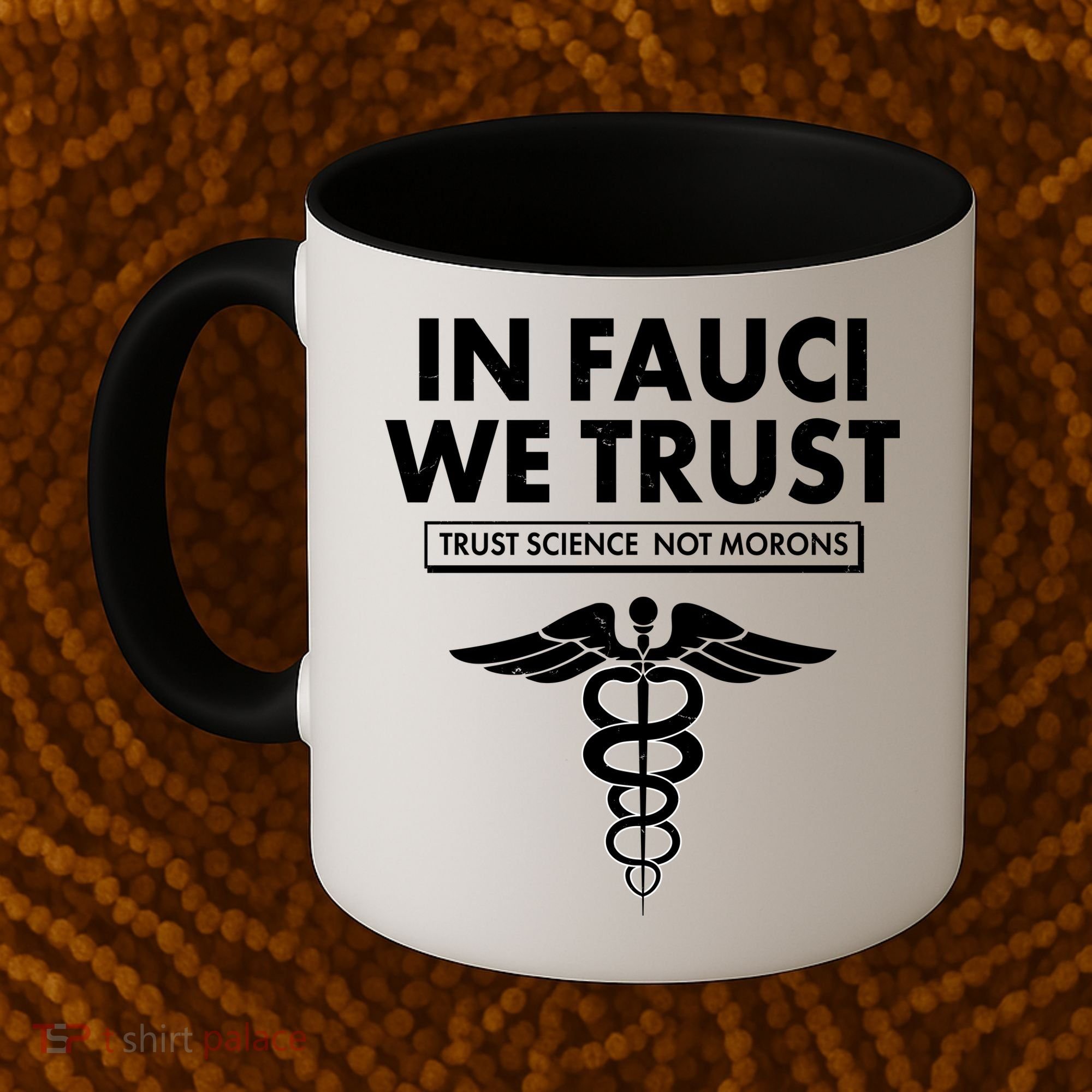 In Fauci We Trust -Trust Science Not Morons  Coffee Mug