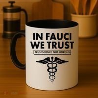 In Fauci We Trust -Trust Science Not Morons  Coffee Mug thumb 4