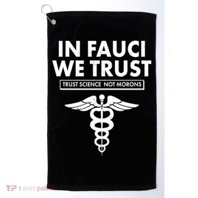 In Fauci We Trust -Trust Science Not Morons  Golf Towel