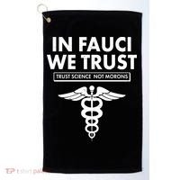 In Fauci We Trust -Trust Science Not Morons  Golf Towel thumb 0