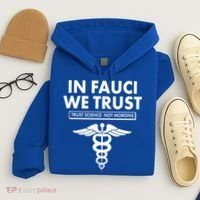 In Fauci We Trust -Trust Science Not Morons  Hoodie thumb 4