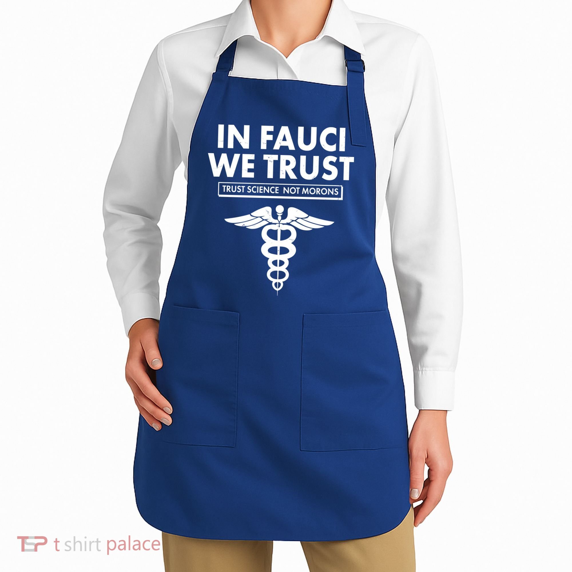 In Fauci We Trust -Trust Science Not Morons  Apron
