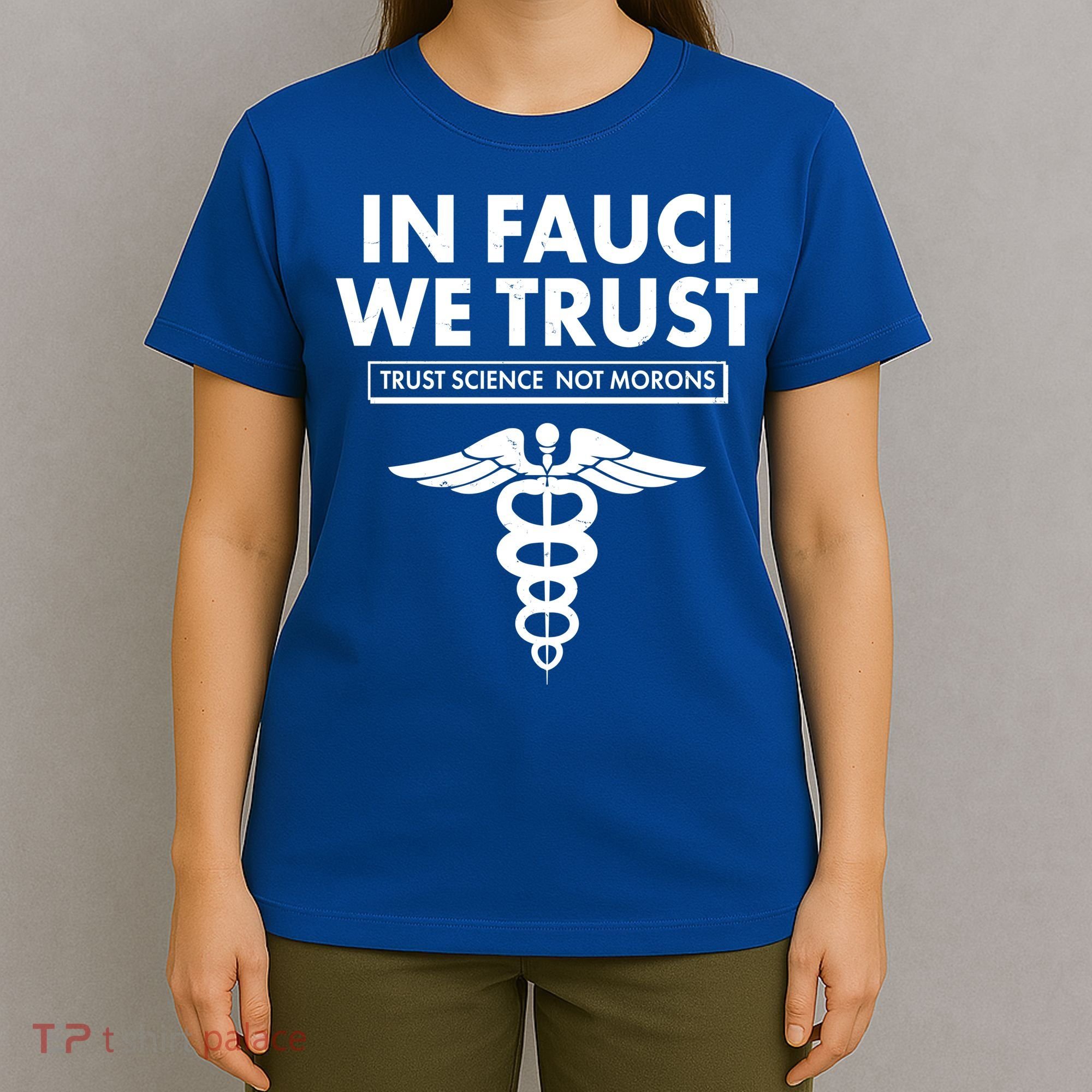 In Fauci We Trust -Trust Science Not Morons  T-Shirt