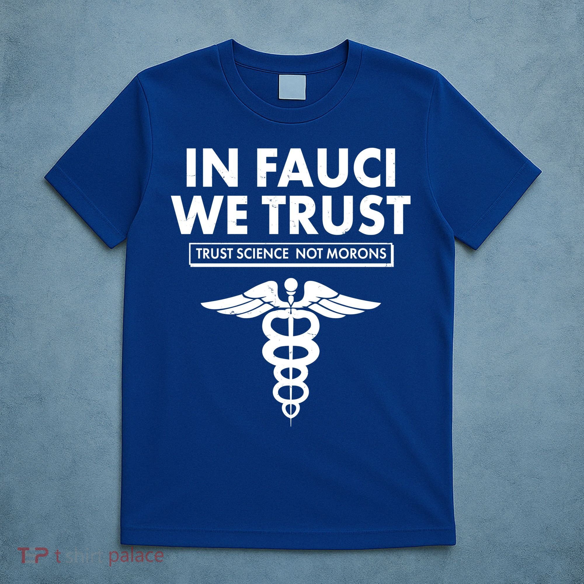 In Fauci We Trust -Trust Science Not Morons  T-Shirt