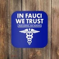 In Fauci We Trust -Trust Science Not Morons  Coaster thumb 0
