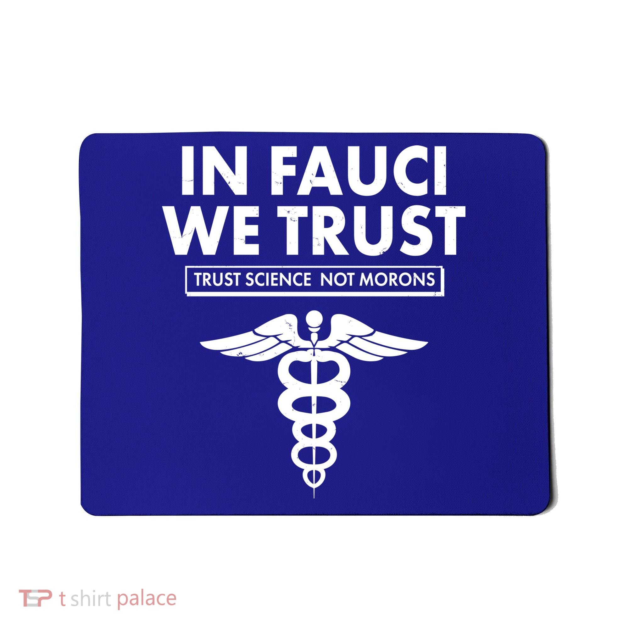 In Fauci We Trust -Trust Science Not Morons  Mousepad