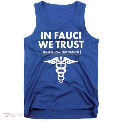 In Fauci We Trust -Trust Science Not Morons  Tank Top