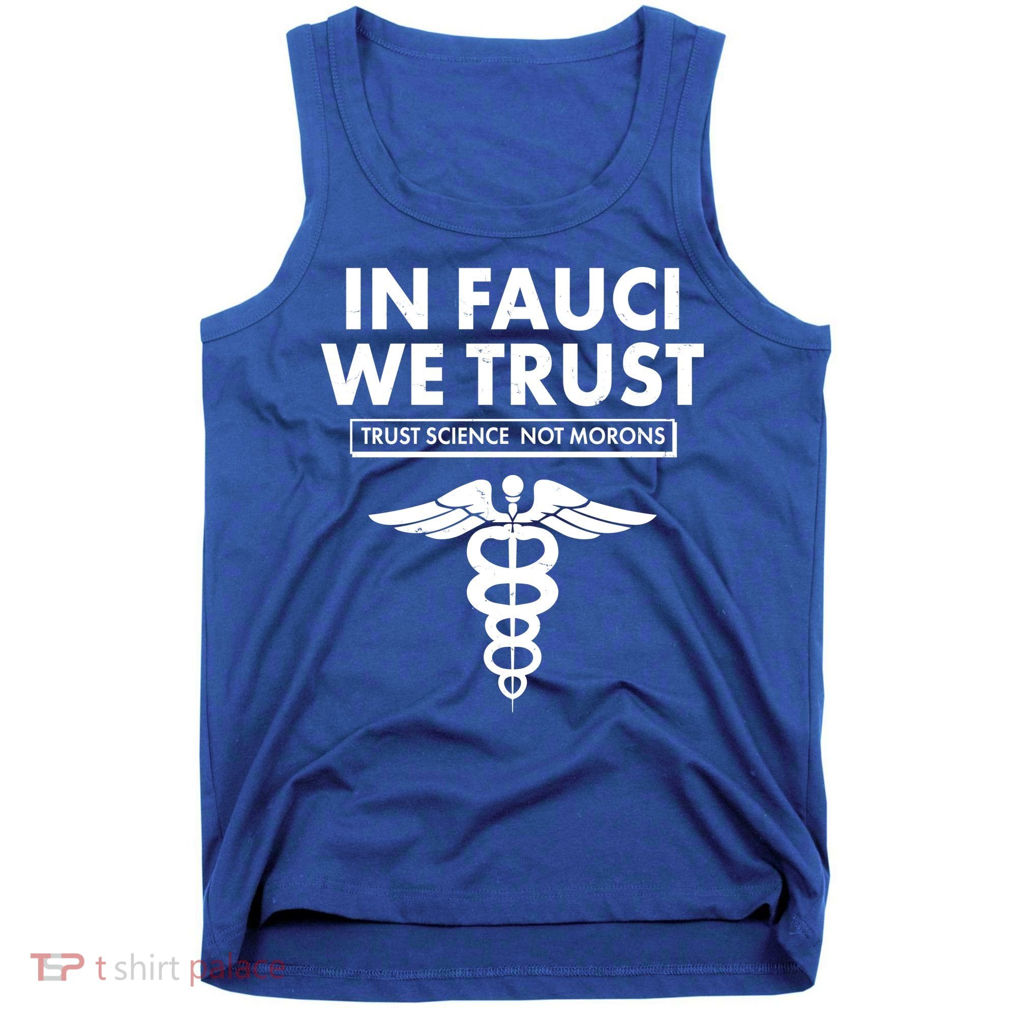 In Fauci We Trust -Trust Science Not Morons  Tank Top